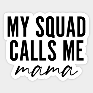 My Squad Calls Me Mama Sticker